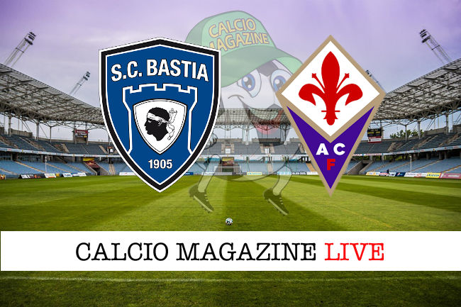 Bastia Fiorentina cronaca diretta live risultato in tempo reale