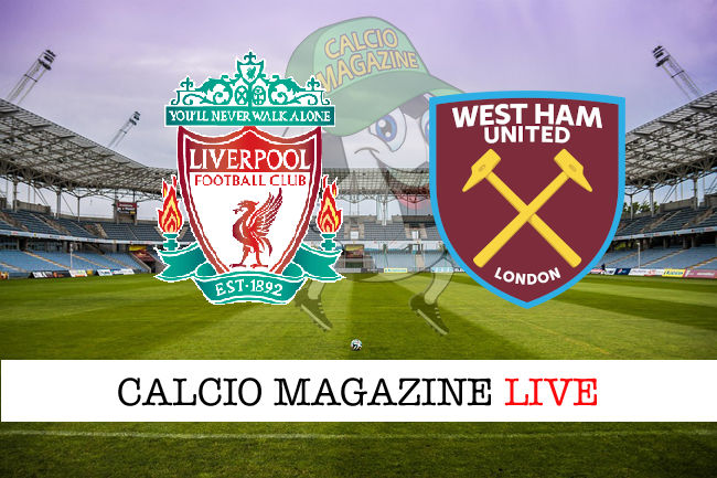 Liverpool West Ham cronaca diretta live risultato in tempo reale