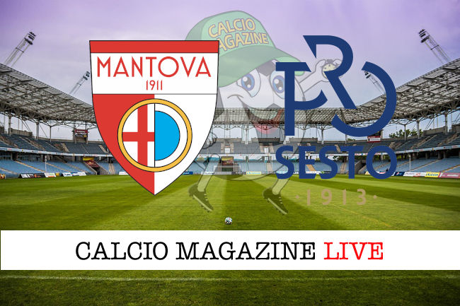 Mantova Pro Sesto cronaca diretta live risultato in tempo reale