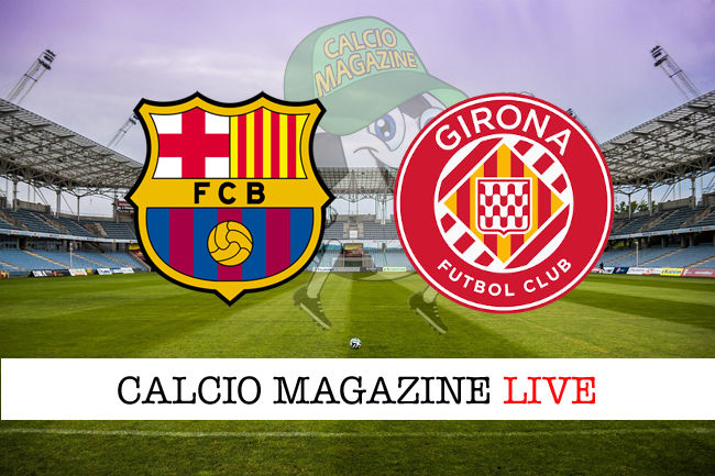 Barcellona Girona cronaca diretta live risultato in tempo reale