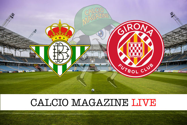 Betis Girona cronaca diretta live risultato in tempo reale