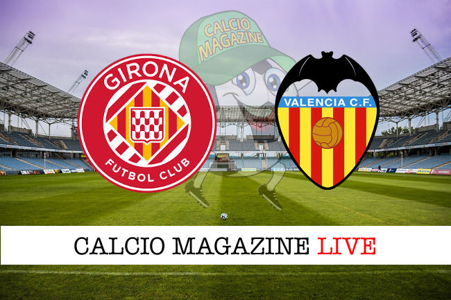 Girona Valencia cronaca diretta live risultato in tempo reale