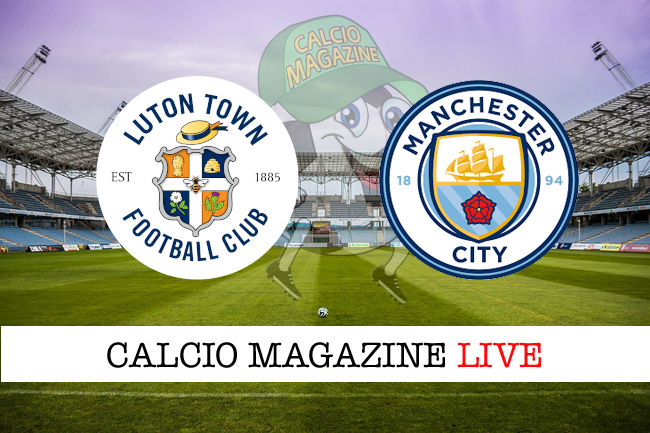 Luton Town Manchester City cronaca diretta live risultato in tempo reale