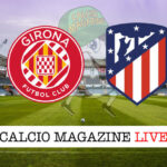 Girona Atletico Madrid cronaca diretta live risultato in tempo reale