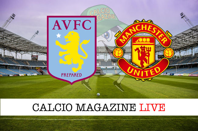 Aston Villa Manchester United cronaca diretta live risultato in tempo reale