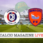 Campobasso Roma City cronaca diretta live risultato in tempo reale