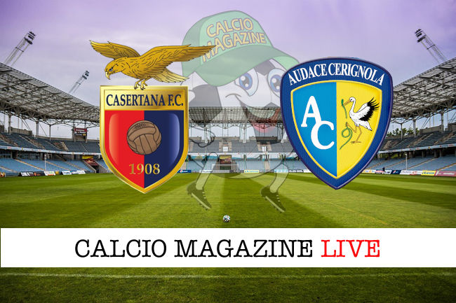 Casertana Audace Cerignola cronaca diretta live risultato in tempo reale