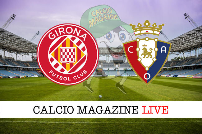 Girona Osasuna cronaca diretta live risultato in tempo reale