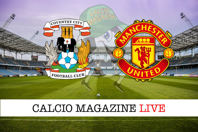 Conventry Manchester United cronaca diretta live risultato in tempo reale