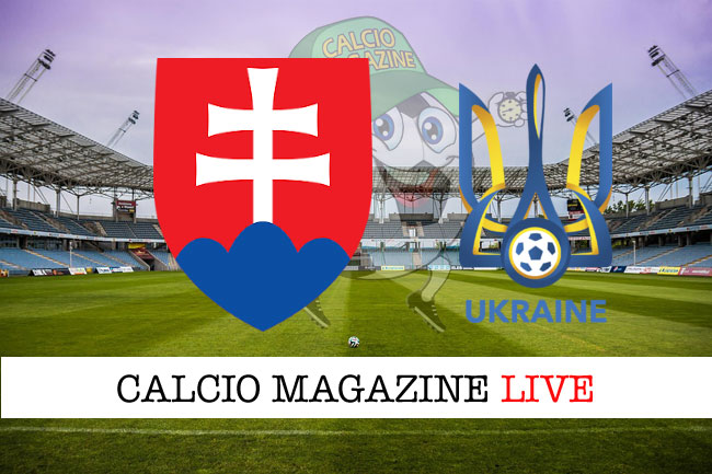 Slovacchia Ucraina cronaca diretta live risultato in tempo reale