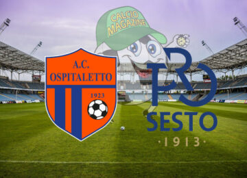 Ospitaletto Pro Sesto cronaca diretta live risultato in tempo reale