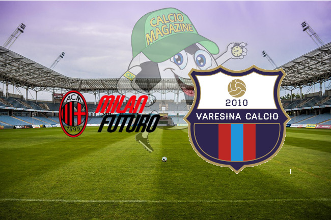 Milan Futuro Varesina cronaca diretta live risultato in tempo reale